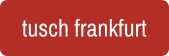 tusch frankfurt