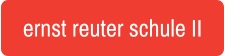 ernst reuter schule II