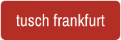 tusch frankfurt