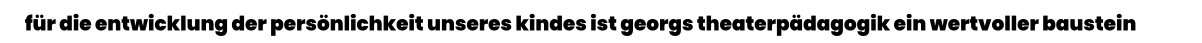 für die entwicklung der persönlichkeit unseres kindes ist georgs theaterpädagogik ein wertvoller baustein