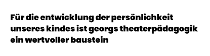 Für die entwicklung der persönlichkeit  unseres kindes ist georgs theaterpädagogik  ein wertvoller baustein