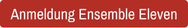 Anmeldung Ensemble Eleven