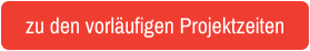 zu den vorläufigen Projektzeiten