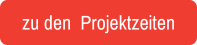 zu den  Projektzeiten
