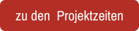 zu den  Projektzeiten