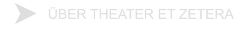 ÜBER THEATER ET ZETERA