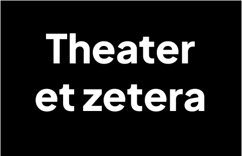Theater  et zetera