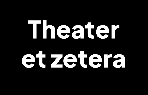 Theater  et zetera