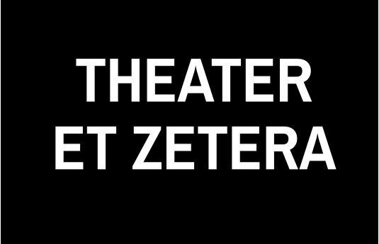 THEATER ET ZETERA