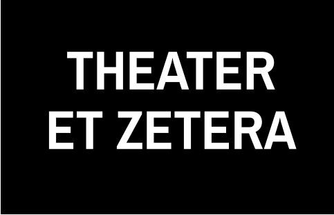 THEATER ET ZETERA