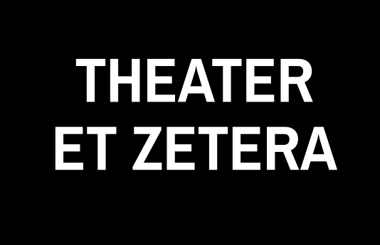 THEATER ET ZETERA