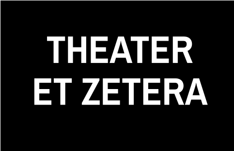 THEATER ET ZETERA