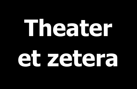 Theater  et zetera