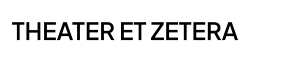 THEATER ET ZETERA