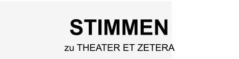 STIMMEN zu THEATER ET ZETERA